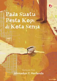 Pada Suatu Pesta Kopi di Kota Senja; Kumpulan Puisi — Ahmadun Y. Herfanda — sampul