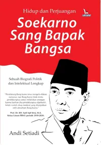 Hidup dan Perjuangan Soekarno Sang Bapak Bangsa — Andi Setiadi — sampul