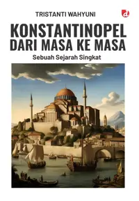 Konstantinopel dari Masa ke Masa; Sebuah Sejarah Singkat — Tristanti Wahyuni — sampul