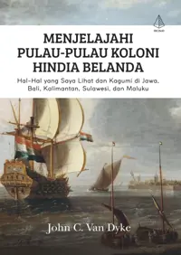Menjelajahi Pulau-Pulau Koloni Hinda Belanda — John C. Van Dyke — sampul