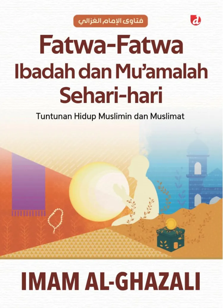 Buku Fatwa-Fatwa Ibadah dan Mu’amalah Sehari-hari: Tuntunan Hidup Muslimin dan Muslimat oleh Imam al-Ghazali