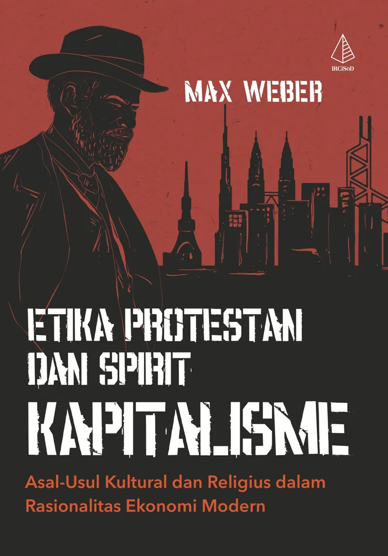 Buku Etika Protestan dan Spirit Kapitalisme; Asal-Usul Kultural dan Religius dalam Rasionalitas Ekonomi Modern oleh Max Weber