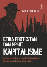 Etika Protestan dan Spirit Kapitalisme; Asal-Usul Kultural dan Religius dalam Rasionalitas Ekonomi Modern — Max Weber — sampul