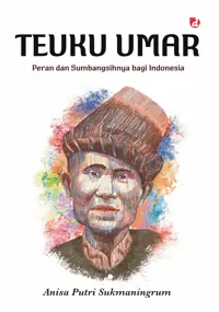 Teuku Umar: Peran dan Sumbangsihnya bagi Indonesia — Anisa Putri Sukmaningrum — sampul