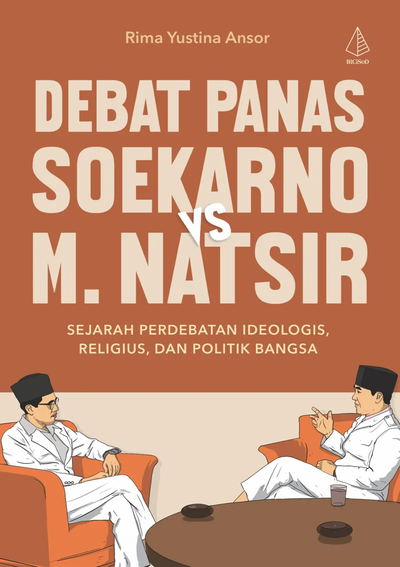 Buku Debat Panas Soekarno Vs M. Natsir: Sejarah, Perdebatan Ideologi, Religius, dan Politik Bangsa oleh Rima Yustina Ansor