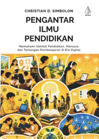 Pengantar Ilmu Pendidikan; Memahami Hakikat Pendidikan, Manusia, dan Tantangan Pembelajaran di Era Digital — Christian D. Simbolon — sampul