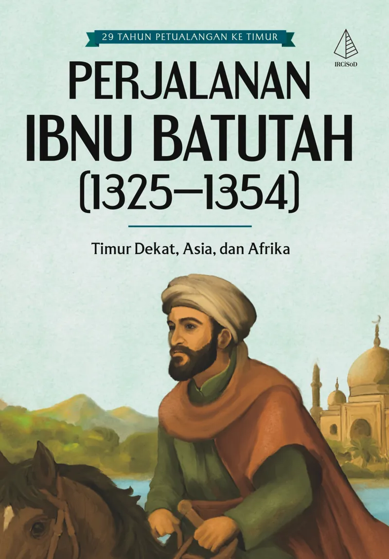 Buku Perjalanan Ibnu Batutah (1325-1354); Timur Dekat, Asia, dan Afrika oleh Ibnu Batutah