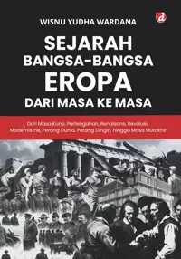 Sejarah Bangsa-Bangsa Eropa dari Masa ke Masa; Dari Masa Kuno, Pertengahan, Renaisans, Revolusi, Modernisme, Perang Dunia, Perang Dingin, hingga Masa — Wisnu Yudha Wardana — sampul