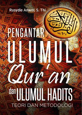 Buku Pengantar Ulumul Qur’an dan Ulumul Hadits; Teori dan Metodologi oleh Rusydie Anwar, S. Thi
