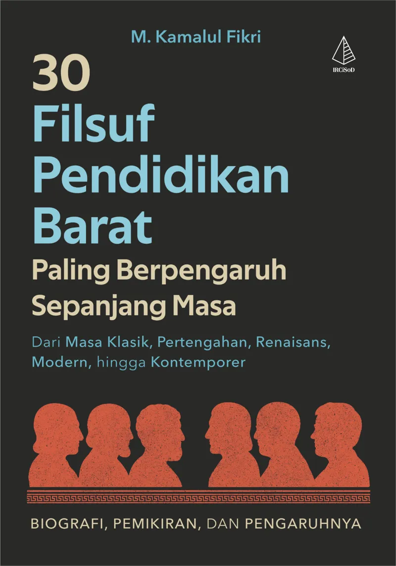 Buku 30 Filsuf Pendidikan Barat Paling Berpengaruh Sepanjang Masa; Dari Masa Klasik, Pertengahan, Renaisans, Modern, hingga Kontemporer oleh M. Kamalul Fikri