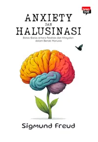 Anxiety dan Halusinasi; Batas-Batas antara Realitas dan Khayalan dalam benak Manusia — Sigmund Freud — sampul