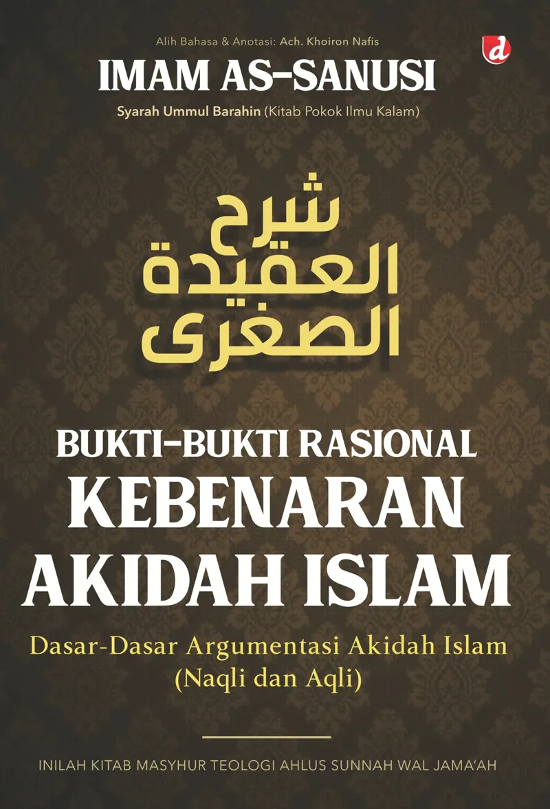 Buku Bukti-Bukti Rasional Kebenaran Akidah Islam; Dasar-Dasar Argumentasi Akidah Islam (Naqli dan Aqli) oleh Imam as-Sanusi