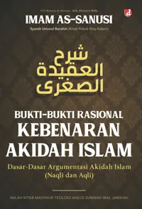 Bukti-Bukti Rasional Kebenaran Akidah Islam; Dasar-Dasar Argumentasi Akidah Islam (Naqli dan Aqli) — Imam as-Sanusi — sampul
