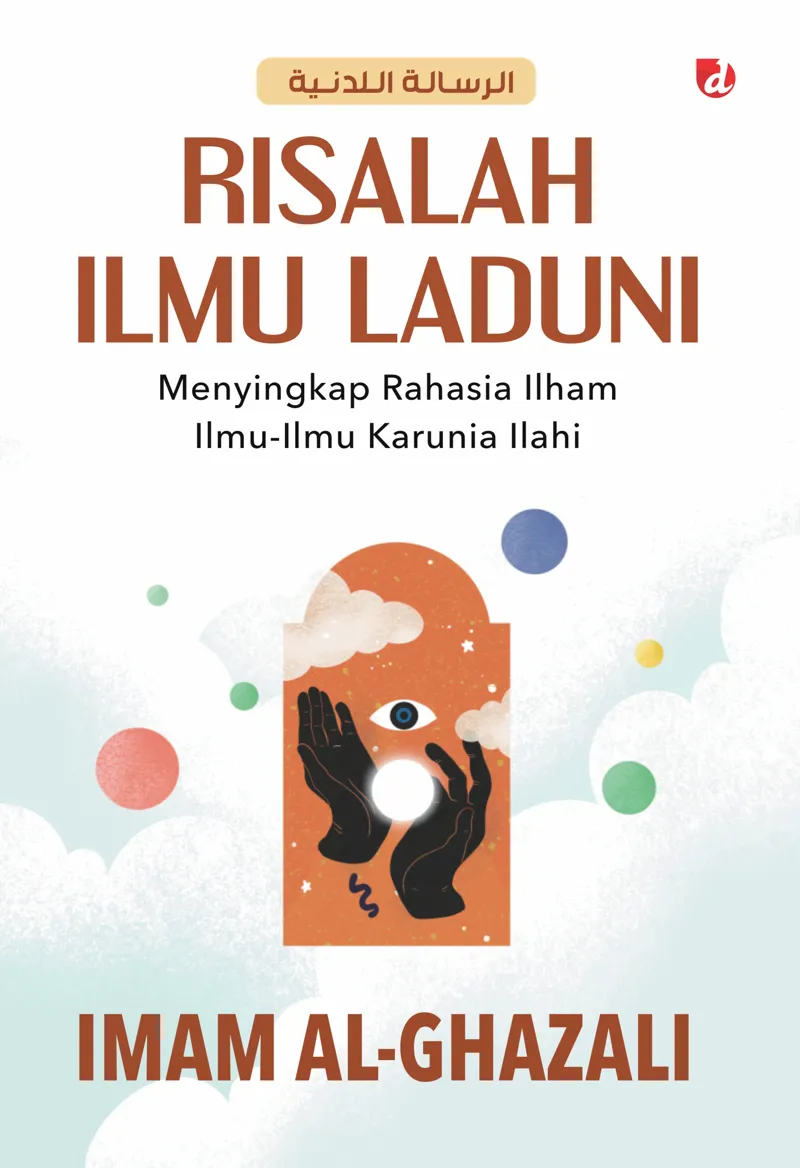 Buku Risalah Ilmu Laduni; Menyingkap Rahasia Ilham Ilmu-Ilmu Karunia Ilahi oleh Imam al-Ghazali