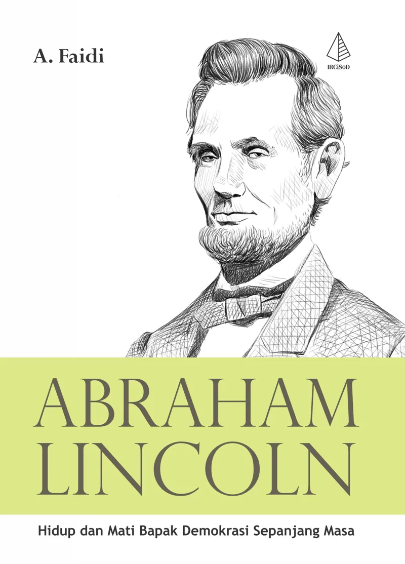 Buku Abraham Lincoln; Hidup dan Mati Bapak Demokrasi Sepanjang Masa oleh A. Faidi