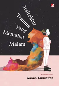 Arsitektur Trauma yang Memahat Malam; Kumpulan Puisi — Wawan Kurniawan — sampul
