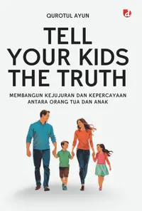 Tell Your Kids The Truth; Membangun Kejujuran dan Kepercayaan antara Orang Tua dan Anak — Qurotul Ayun — sampul