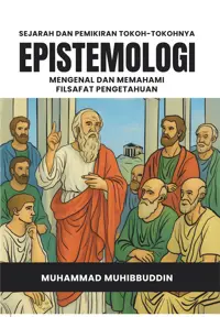 Epistemologi: Mengenal dan Memahami Filsafat Pengetahuan — Muhammad Muhibbuddin — sampul