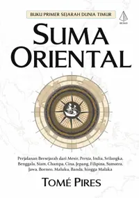 Suma Oriental; Perjalanan Bersejarah dari Mesir, Persia, India, Srilangka, Benggala, Siam, Champa, Cina, Jepang, Filipina, Sumatra, Jawa, Borneo, Mala — Tome Pires — sampul
