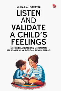 Listen and Validate a Child's Feelings; Mendengarkan dan Memahami Perasaan Anak dengan Penuh Empatii — Muhajjah Saratini — sampul