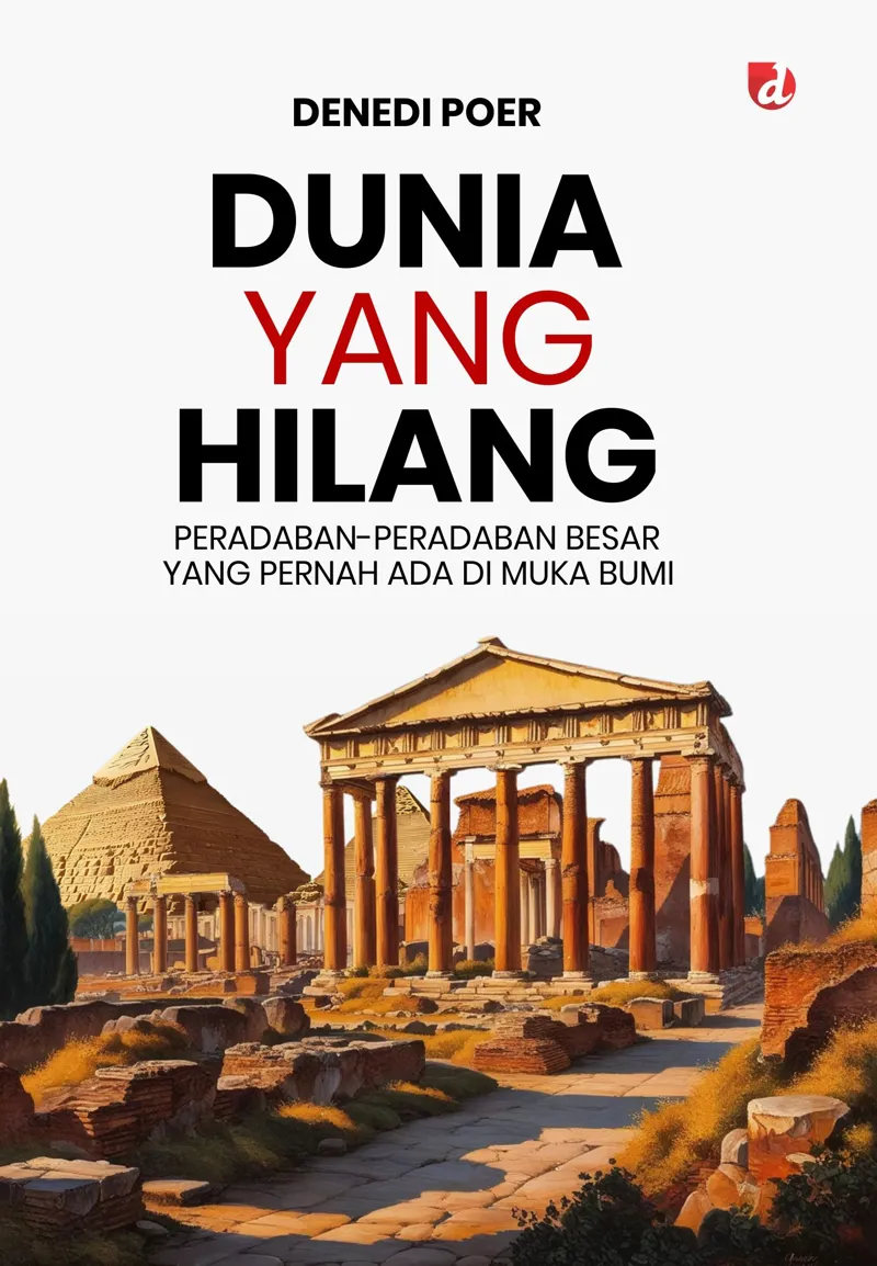 Buku Dunia yang Hilang; Peradaban-Peradaban Besar yang Pernah Ada di Muka Bumi oleh Denedi Poer