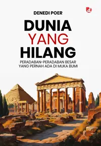 Dunia yang Hilang; Peradaban-Peradaban Besar yang Pernah Ada di Muka Bumi — Denedi Poer — sampul