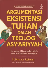 Argumentasi Eksistensi Tuhan dalam Teologi Asy’ariyyah: Menyelami Nalar-Nalar Kokoh Para Tokoh Utama Asy’ariyyah — M. Minanur Rohman — sampul