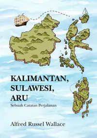 Kalimantan, Sulawesi, Aru; Sebuah Catatan Perjalanan — Alfred Russel Wallace — sampul