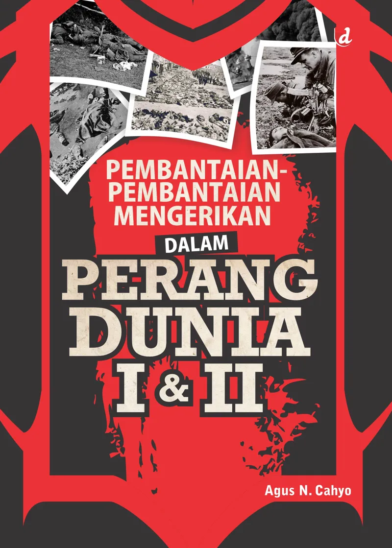 Buku Pembantaian-Pembantaian Mengerikan dalam Perang Dunia I dan II oleh Agus N. Cahyo