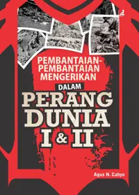 Pembantaian-Pembantaian Mengerikan dalam Perang Dunia I dan II — Agus N. Cahyo — sampul