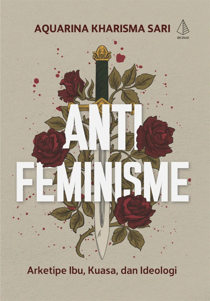 Buku Antifeminisme; Arketipe Ibu, Kuasa, dan Ideologi oleh Aquarina Kharisma Sari