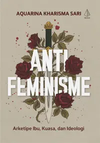 Antifeminisme; Arketipe Ibu, Kuasa, dan Ideologi — Aquarina Kharisma Sari — sampul
