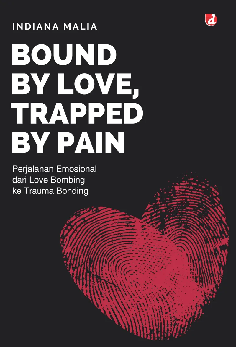 Buku Bound by Love, Trapped by Pain: Perjalanan Emosional dari Love Bombing ke Trauma Bonding oleh Indiana Malia