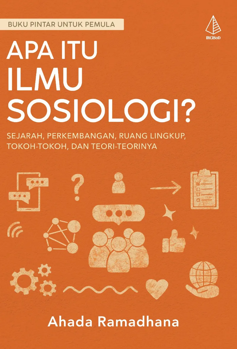 Buku Apa itu Ilmu Sosiologi?; Sejarah, Perkembangan, Ruang Lingkup, Tokoh-Tokoh, dan Teori-Teorinya oleh Ahada Ramadhana