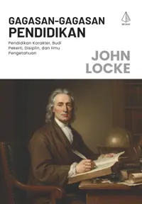 Gagasan-Gagasan Pendidikan; Pendidikan Karakter, Budi Pekerti, Disiplin, dan Ilmu Pengetahuan — John Locke — sampul