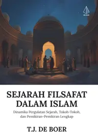 Sejarah Filsafat dalam Islam; Dinamika Pergulatan Sejarah, Tokoh-Tokoh, dan Pemikiran-Pemikiran Lengkap — T.J. de Boer — sampul
