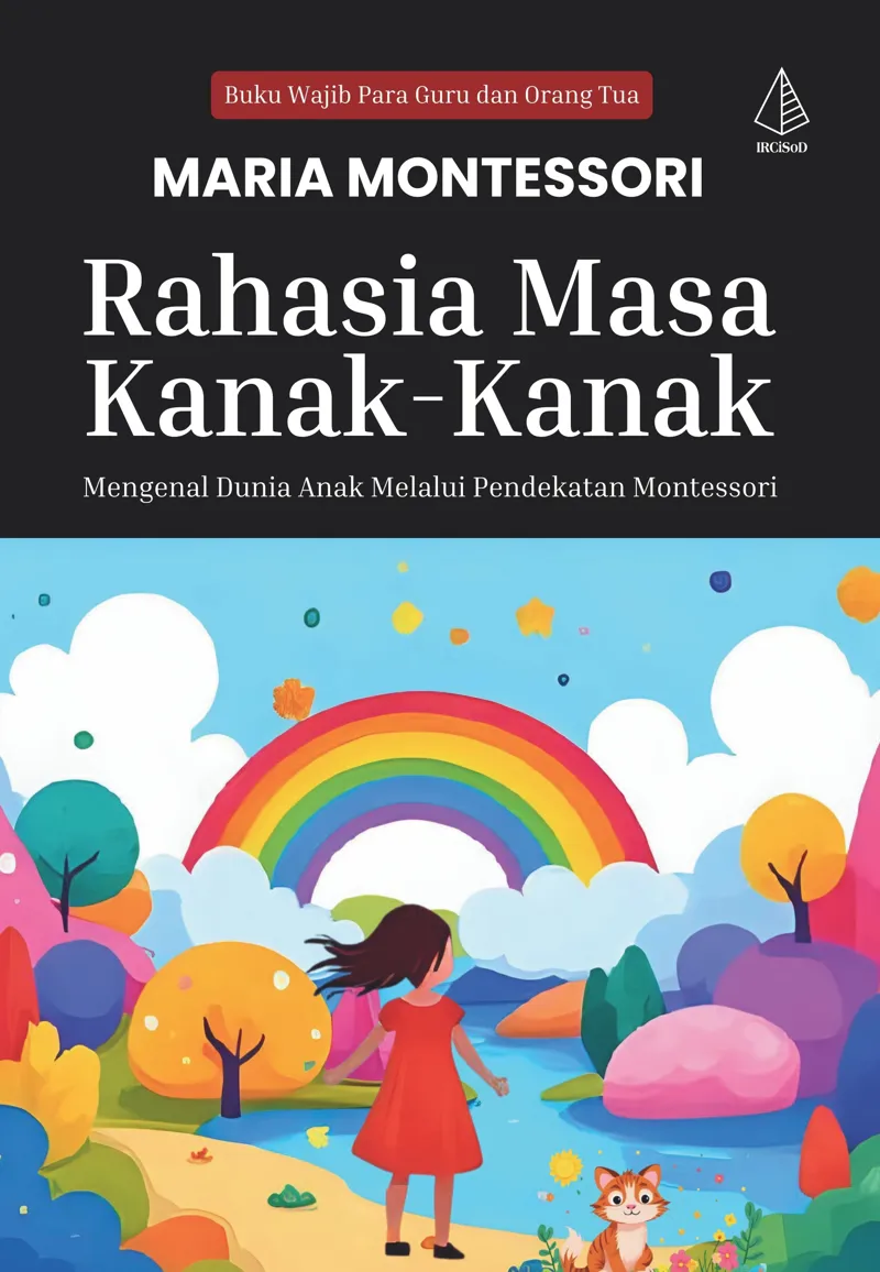 Buku Rahasia Masa Kanak-Kanak; Mengenal Dunia Anak Melalui Pendekatan Montessori oleh Maria Montessori