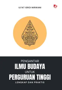 Pengantar Ilmu Budaya untuk Perguruan Tinggi; Lengkap dan Praktis — Ilfat Isroi Nirwani — sampul