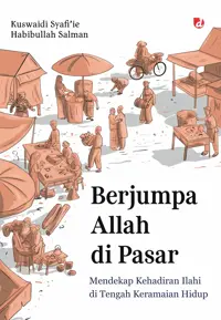Berjumpa Allah di Pasar: Mendekap Kehadiran Ilahi di Tengah Keramaian Hidup — Kuswaidi Syafi’ie — sampul