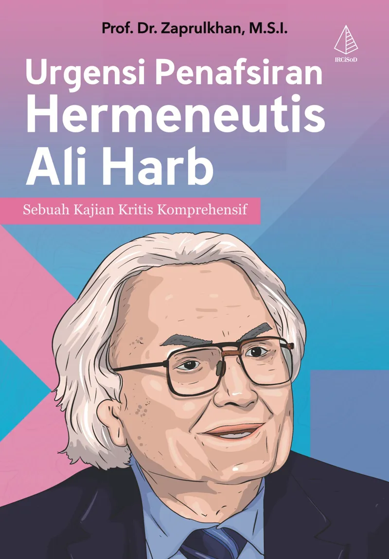 Buku Urgensi Penafsiran Hermeneutis Ali Harb: Sebuah Kajian Kritis Komprehensif oleh Prof. Dr. Zaprulkhan, M.S.I.