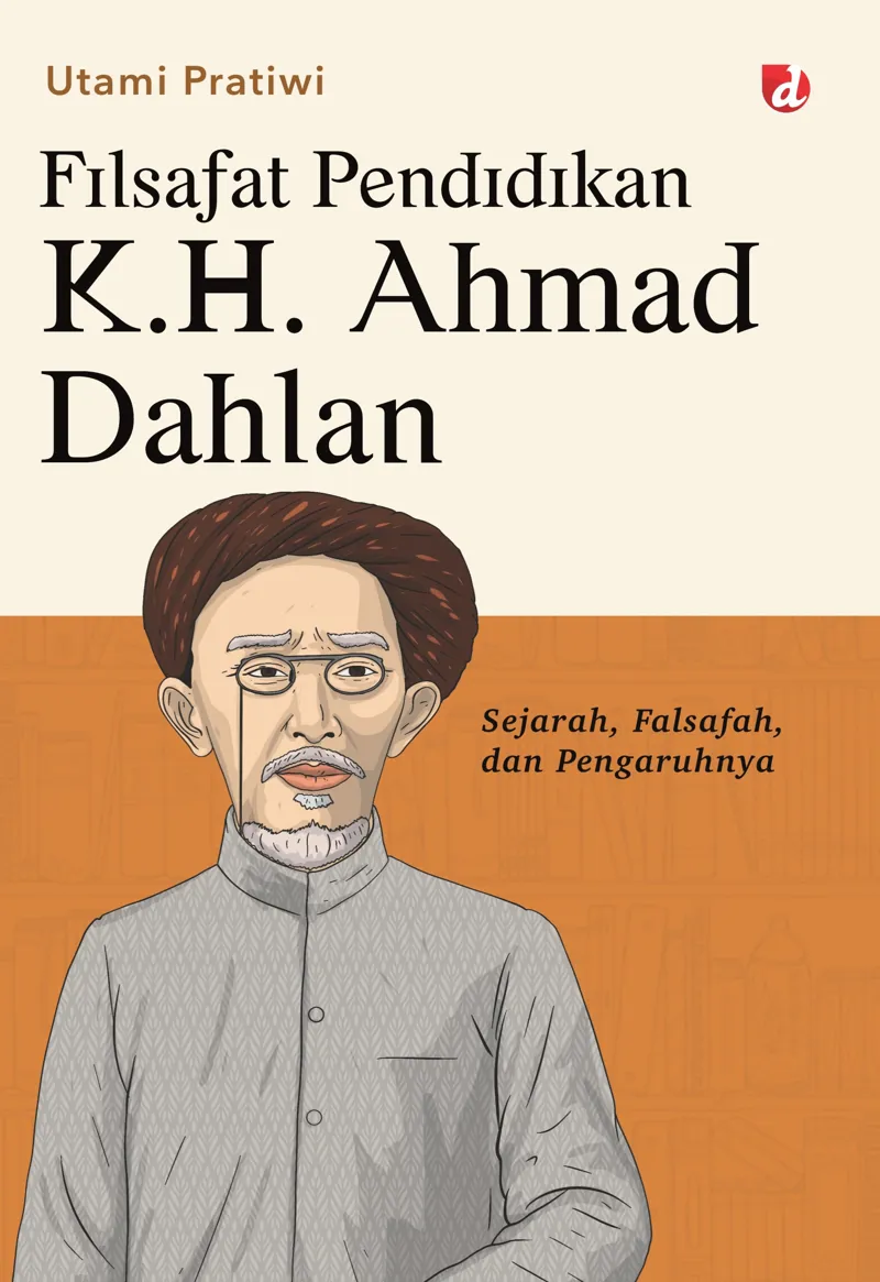 Buku Filsafat Pendidikan K.H. Ahmad Dahlan; Sejarah, Falsafah, dan Pengaruhnya oleh Utami Pratiwi