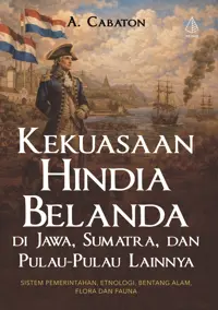 Kekuasaan Hindia Belanda di Jawa, Sumatra, dan Pulau-Pulau Lainnya; Sistem Pemerintahan, Etnologi, Bentang Alam, Flora dan Fauna — A. Cabaton — sampul