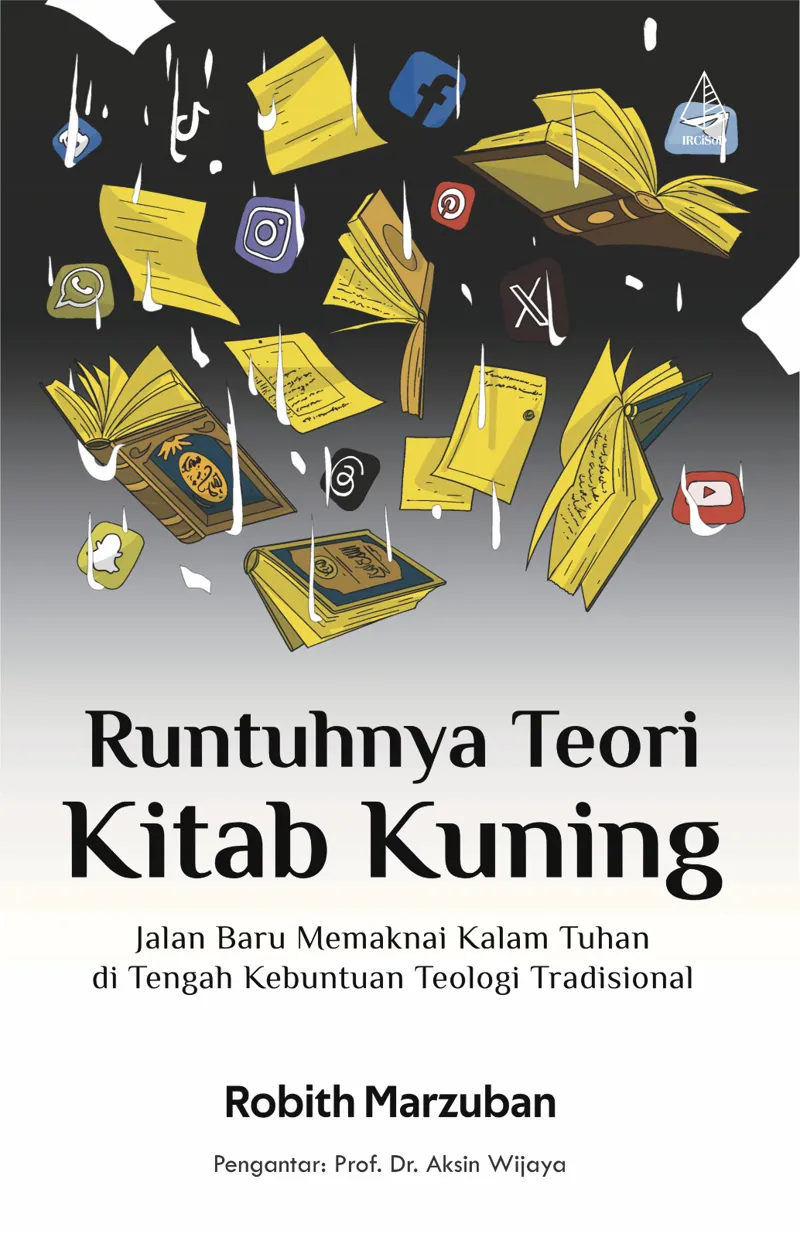 Buku Runtuhnya Teori Kitab Kuning: Jalan Baru Memaknai Kalam Tuhan di Tengah Kebuntuan Teologi Tradisional oleh Robith Marzuban