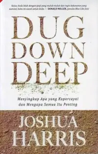 Dug Down Deep (Menyingkap Apa yang Kupercayai dan Mengapa Semua itu Penting)
