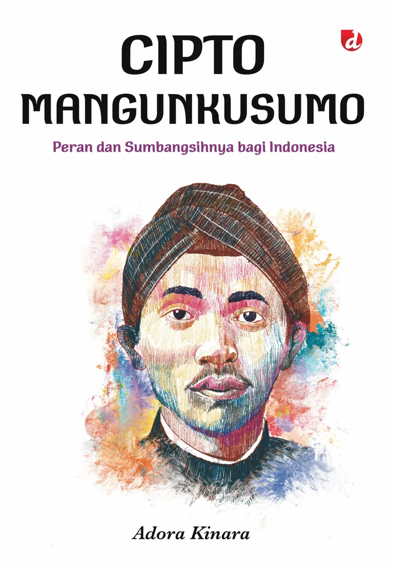 Buku Cipto Mangunkusumo; Peran dan Sumbangsihnya bagi Indonesia oleh Adora Kinara