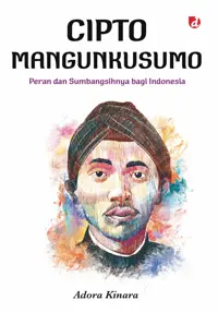 Cipto Mangunkusumo; Peran dan Sumbangsihnya bagi Indonesia — Adora Kinara — sampul