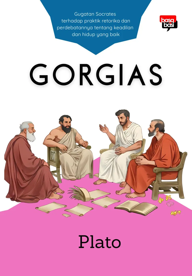 Buku Gorgias; Gugatan Socrates terhadap praktik retorika dan perdebatannya tentang keadilan dan hidup yang baik oleh Plato