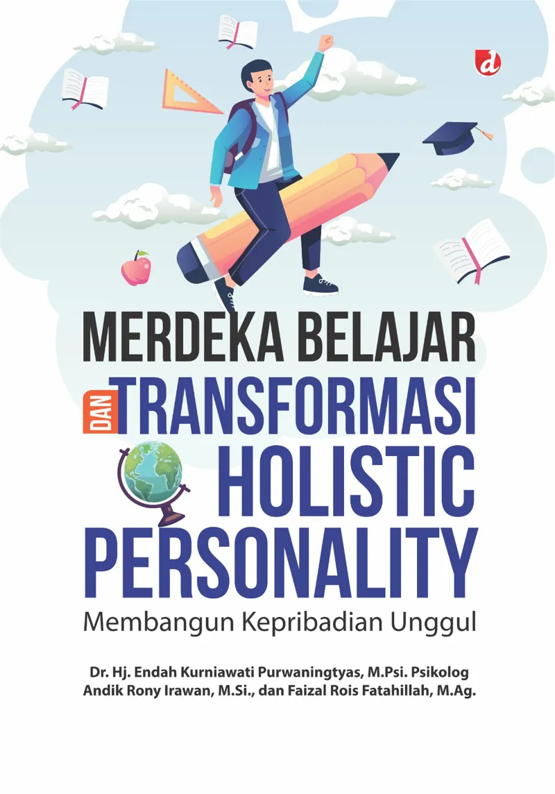 Buku Merdeka Belajar dan Transformasi Holistic Personality (TIDAK ADA STOK) oleh M.Si., Dr. Hj. Endah Kurniawati Purwaningtyas, M.Psi. Psikolog, Andik Rony Irawan, dan Faizal Rois F