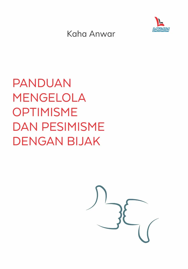 Buku Panduan Mengelola Optimisme dan Pesimisme dengan Bijak oleh Kaha Anwar