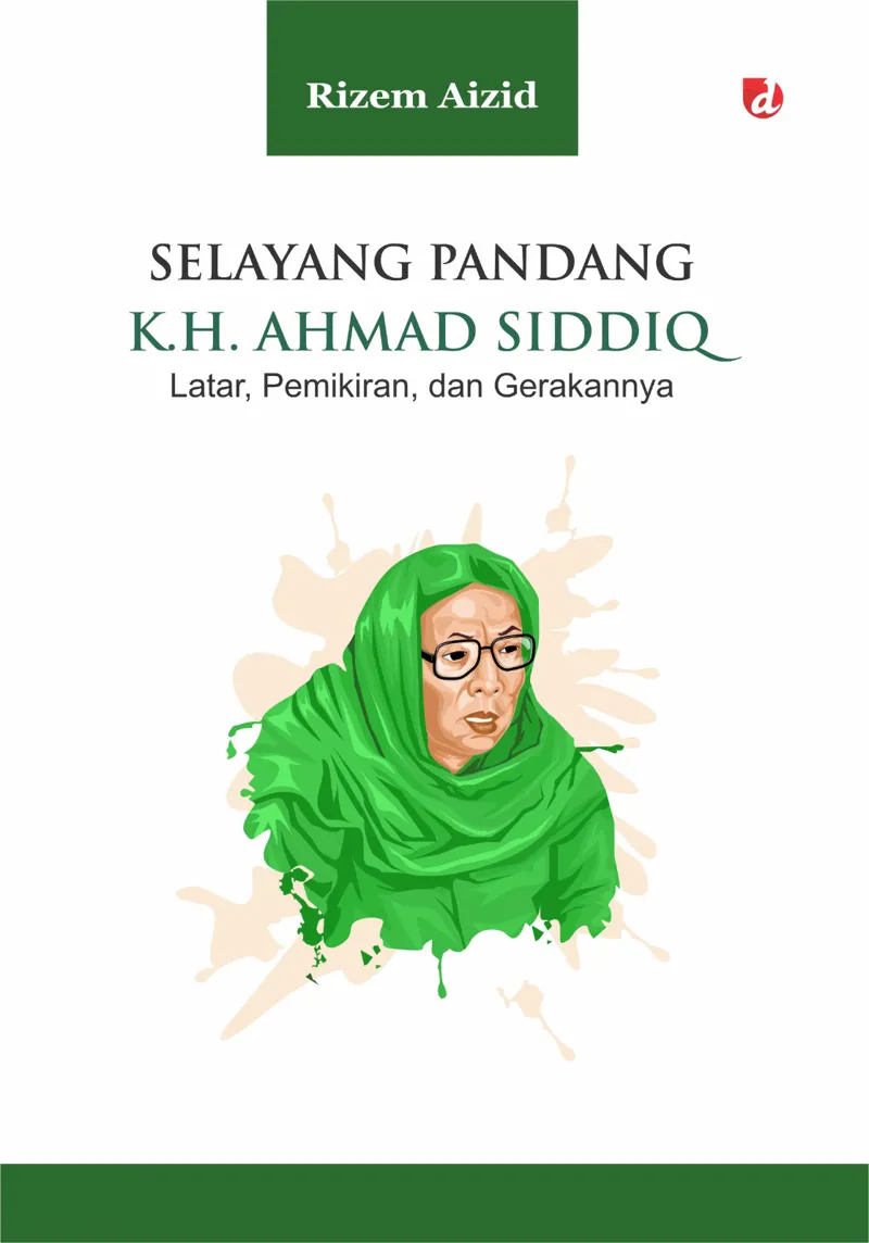 Buku Selayang Pandang K.H. Ahmad Siddiq oleh Rizem Aizid